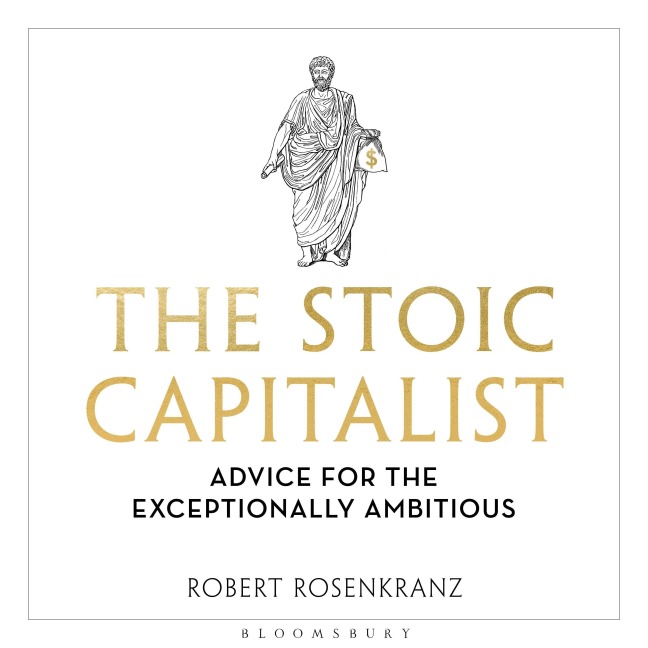 The Stoic Capitalist - Robert Rosenkranz