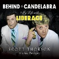 Behind the Candelabra: My Life with Liberace - Scott Thorson, Alex Thorleifson