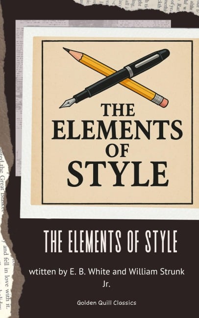 The Elements of Style - E. B. White, William Strunk Jr.