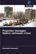 Cover-Bild zum Titel 'Projecten managen tijdens nationale crises' von 'Eskander Howsawi'