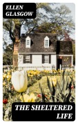Cover-Bild zum Titel 'The Sheltered Life' von 'Ellen Glasgow'