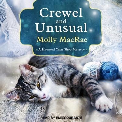 Crewel and Unusual Lib/E: A Haunted Yarn Shop Mystery - Molly Macrae