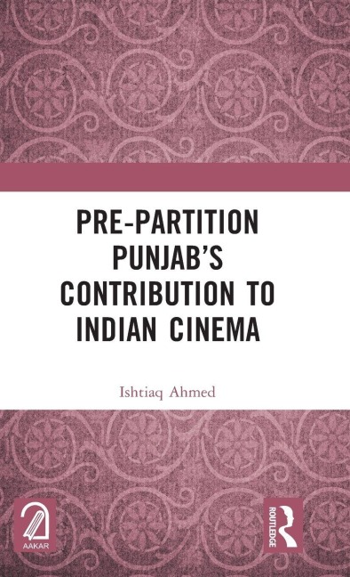 Pre-Partition Punjab's Contribution to Indian Cinema - Ishtiaq Ahmed
