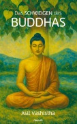 Cover-Bild zum Titel 'Das Schweigen des Buddhas' von 'Asit Vashistha'