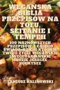 WEGA¿SKA BIBLIA PRZEPISÓW NA TOFU, SEITANIE I TEMPEH - Tadeusz Kalinowski