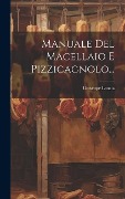 Cover-Bild zum Titel 'Manuale Del Macellaio E Pizzicagnolo...' von 'Giuseppe Lancia'