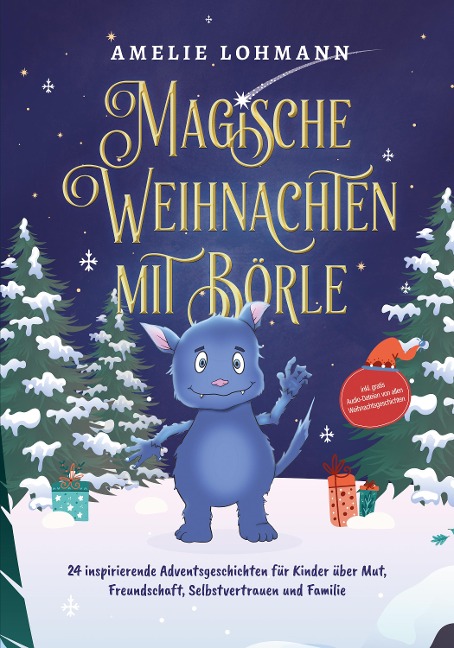 Magische Weihnachten mit Börle: 24 inspirierende Adventsgeschichten für Kinder über Mut, Freundschaft, Selbstvertrauen und Familie - inkl. gratis Audio-Dateien von allen Weihnachtsgeschichten - Amelie Lohmann