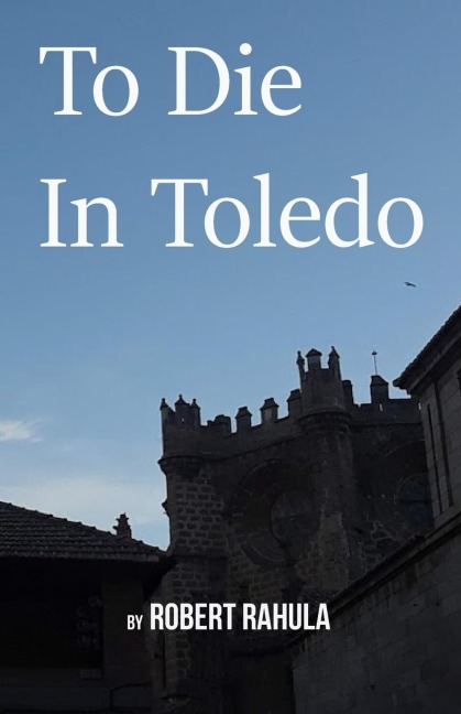 To Die in Toledo - Robert Rahula