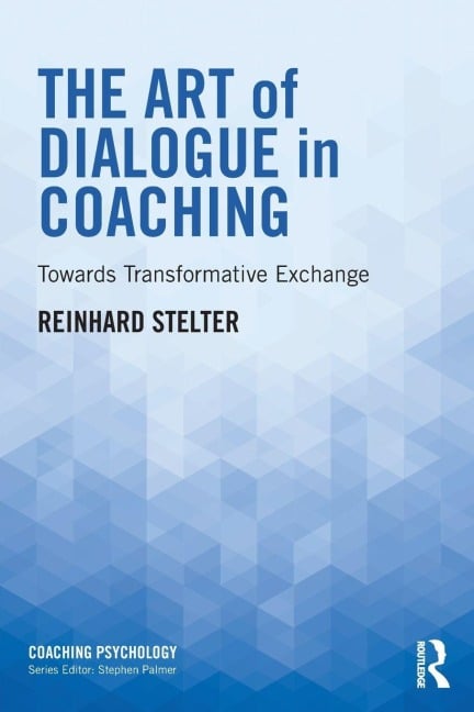 The Art of Dialogue in Coaching - Reinhard Stelter