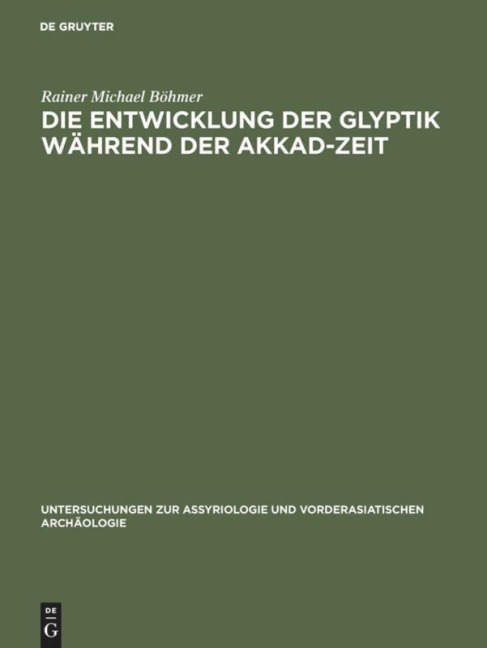 Die Entwicklung der Glyptik während der Akkad-Zeit - Rainer Michael Böhmer