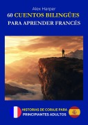 Cover-Bild zum Titel '60 Cuentos Bilingües para Aprender Francés - Historias de Coraje para Adultos Principiantes' von 'Alex Harper'
