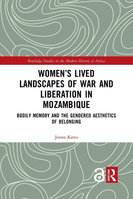 Women's Lived Landscapes of War and Liberation in Mozambique - Jonna Katto