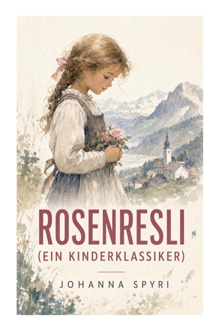 Rosenresli (Ein Kinderklassiker) - Johanna Spyri
