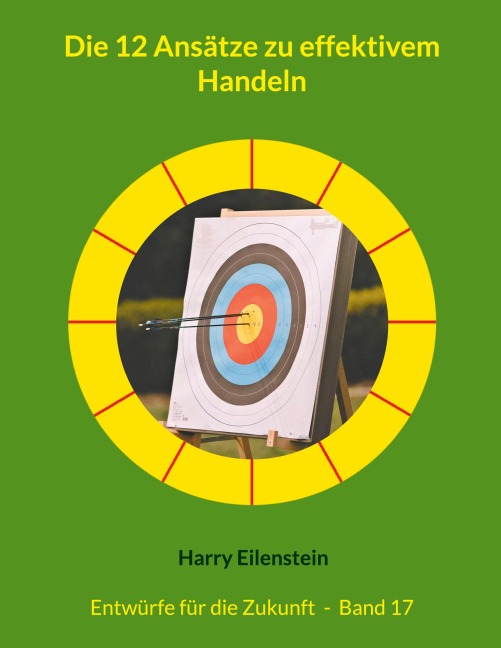 Die 12 Ansätze zu effektivem Handeln - Harry Eilenstein