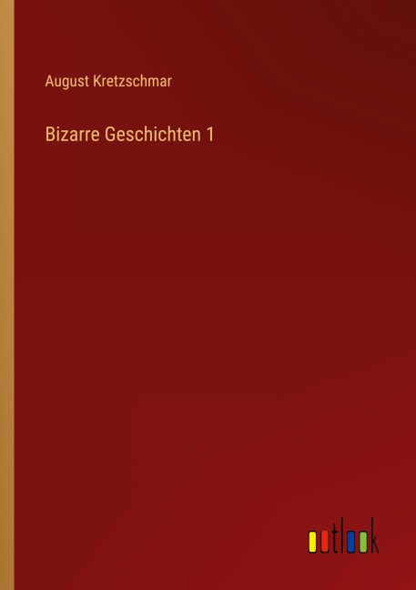 Bizarre Geschichten 1 - August Kretzschmar