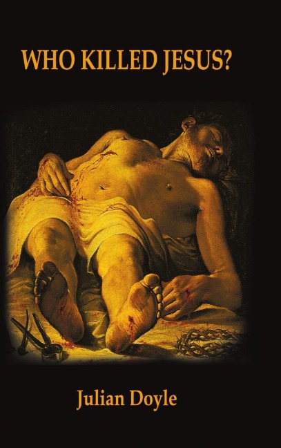 Who Killed Jesus? - Julian Doyle