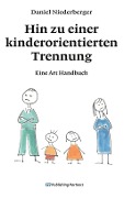 Cover-Bild zum Titel 'Hin zu einer kinderorientierten Trennung' von 'Daniel Niederberger'