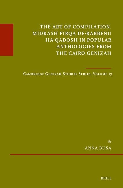 The Art of Compilation. Midrash Pirqa De-Rabbenu Ha-Qadosh in Popular Anthologies from the Cairo Genizah - Anna Busa