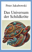 Cover-Bild zum Titel 'Das Universum der Schildkröte' von 'Peter Jakubowski'