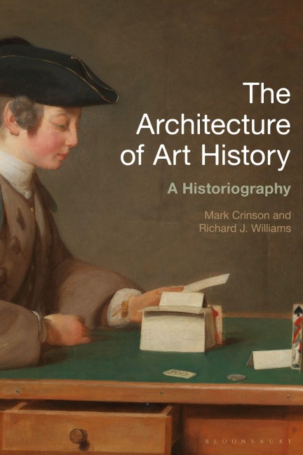 The Architecture of Art History - Mark Crinson, Richard J. Williams
