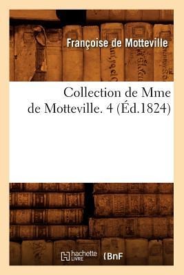Collection de Mme de Motteville. 4 (Éd.1824) - Françoise De Motteville