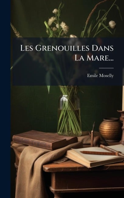 Les Grenouilles Dans La Mare... - Emile Moselly