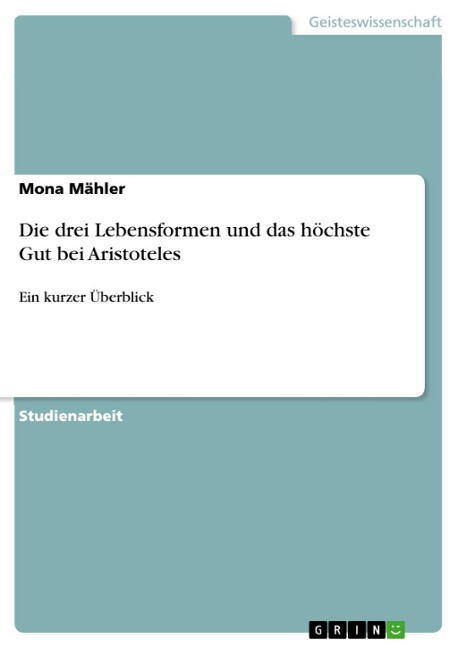 Die drei Lebensformen und das höchste Gut bei Aristoteles - Mona Mähler