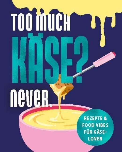Too much Käse? Never. - 