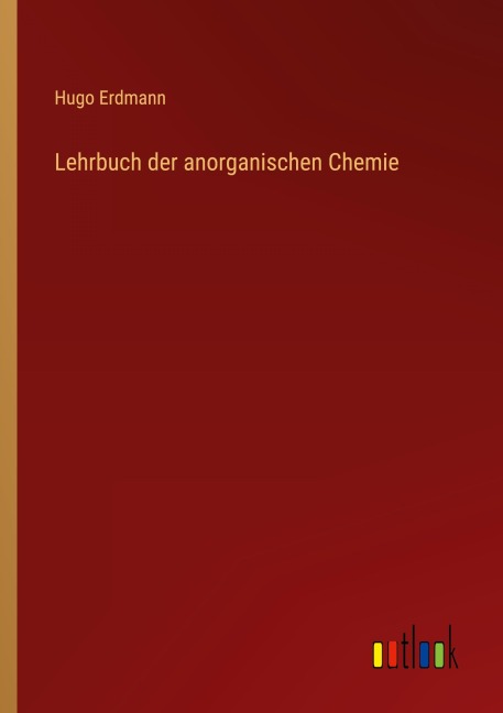 Lehrbuch der anorganischen Chemie - Hugo Erdmann