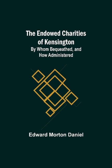 The Endowed Charities Of Kensington - Edward Morton Daniel