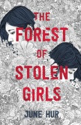 Cover-Bild zum Titel 'The Forest of Stolen Girls' von 'June Hur'
