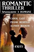 Romantic Thriller Spezialband 3033 - 3 Romane - Alfred Bekker, Carol East, Frank Rehfeld