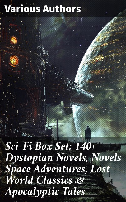 Sci-Fi Box Set: 140+ Dystopian Novels, Novels Space Adventures, Lost World Classics & Apocalyptic Tales - Jules Verne, Arthur Conan Doyle, Ernest Bramah, Jonathan Swift, Cleveland Moffett