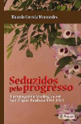 Seduzidos pelo Progresso - Ricardo Correia Marcondes