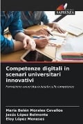 Competenze digitali in scenari universitari innovativi - María Belén Morales Cevallos, Jesús López Belmonte, Eloy López Meneses