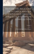 Cover-Bild zum Titel 'Histoire Des Religions De La Grèce Antique Depuis Leur Origine Jusqu'à Leur Complète Constitution; Volume 3' von 'Louis-Ferdinand-Alfred Maury'