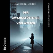 Cover-Bild zum Titel 'Der Zwangsfütterer von Witten' von 'Sabine Traeder'