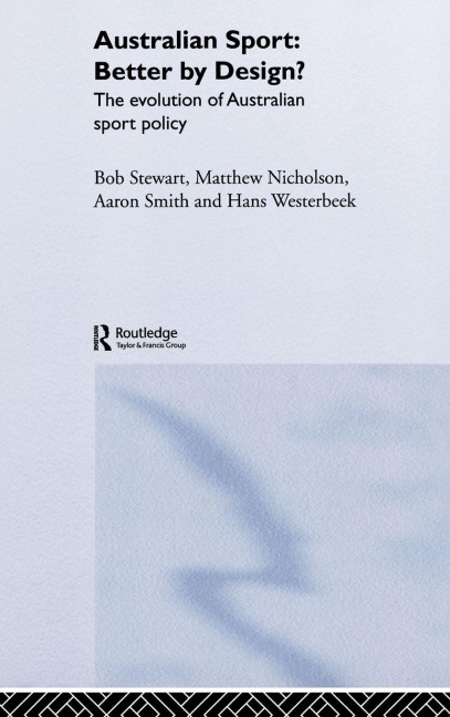 Australian Sport - Better by Design? - Bob Stewart, Matthew Nicholson, Aaron Smith