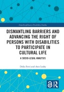 Cover-Bild zum Titel 'Dismantling Barriers and Advancing the Right of Persons with Disabilities to Participate in Cultural Life' von 'Delia Ferri, Ann Leahy'