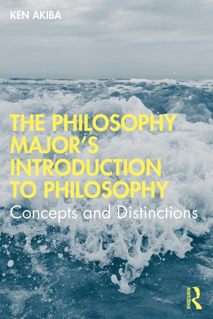 The Philosophy Major's Introduction to Philosophy - Ken Akiba