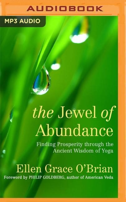 The Jewel of Abundance: Finding Prosperity Through the Ancient Wisdom of Yoga - Ellen Grace O'Brian