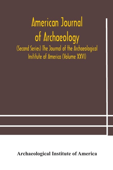 American journal of archaeology (Second Series) The Journal of the Archaeological Institute of America (Volume XXVI) - Archaeological Institute of America