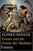 Yarum und die Armee der Skelette: Fantasy - Alfred Bekker