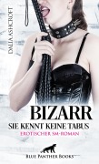 Cover-Bild zum Titel 'Bizarr - Sie kennt keine Tabus | Erotischer SM-Roman' von 'Dalia Ashcroft'