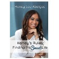 Honey's Rules: Finding the Sweet Life - Honey Lou Abelgas
