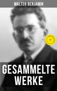 Cover-Bild zum Titel 'Gesammelte Werke von Walter Benjamin' von 'Walter Benjamin'