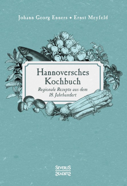 Hannoversches Kochbuch - Ernst Meyfeld, Johann Georg Enners