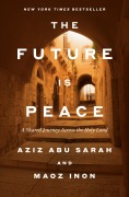 Cover-Bild zum Titel 'The Future Is Peace' von 'Aziz Abu Sarah, Maoz Inon'