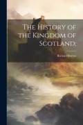 Cover-Bild zum Titel 'The History of the Kingdom of Scotland;' von 'Richard Burton'