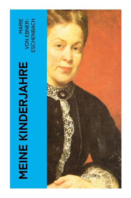 Meine Kinderjahre - Marie Ebner-Eschenbach